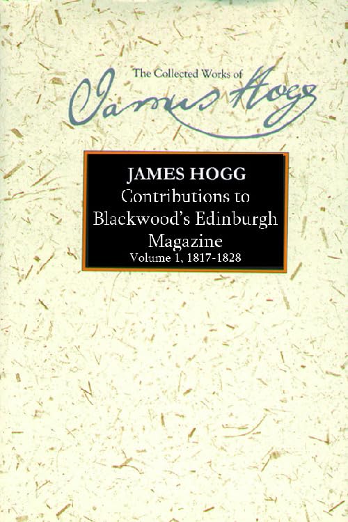Contributions to Blackwood's Edinburgh Magazine: Volume 1, 1817-1828 (The Stirling/South Carolina Research Edition of The Collected Works of James Hogg, 23, Band 1) Contemporary literature Books