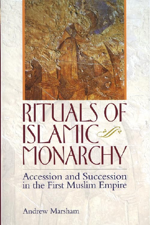 Rituals of Islamic Monarchy: Accession and Succession in the First Muslim Empire Social Sciences