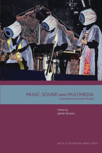 Music, Sound and Multimedia: From the Live to the Virtual (Music and the Moving Image) Media & Communication
