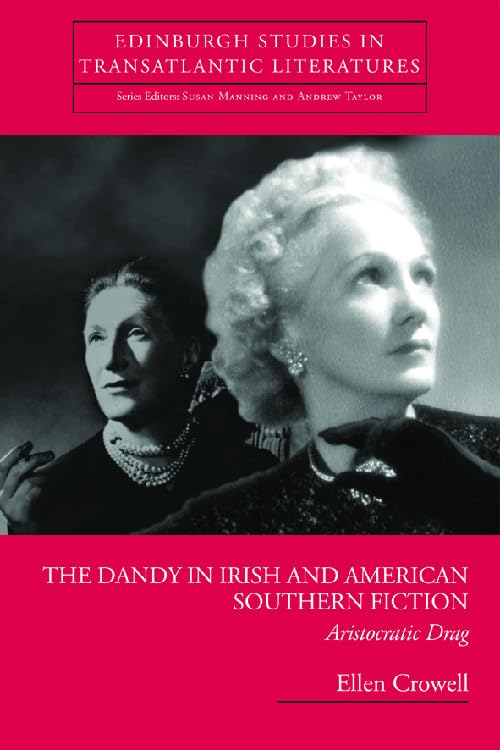 The Dandy in Irish and American Southern Fiction: Aristocratic Drag (Edinburgh Studies in Transatlantic Literatures) Contemporary literature