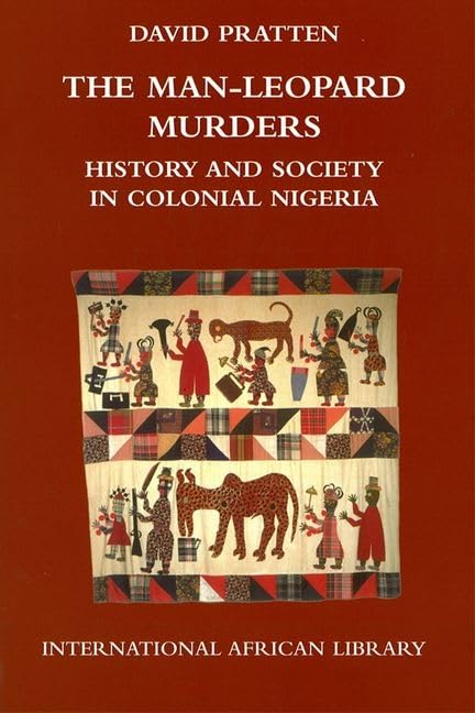 Man-Leopard Murders: History and Society in Colonial Nigeria (International African Library) Social Sciences