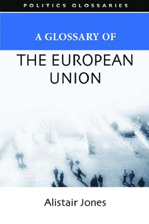 A Glossary of the European Union (Politics Glossaries) Law