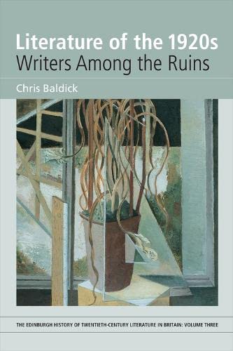 Literature of the 1920s: Writers Among the Ruins (3) (Edinburgh History of Twentieth-century Literature in Britain, Band 3) Contemporary literature Books