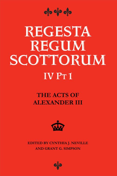 The Acts of Alexander III King of Scots 1249 -1286: Regesta Regum Scottorum Vol 4 Part 1 Film, Art & Culture