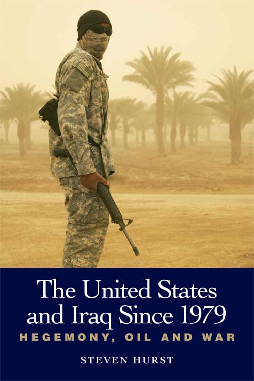 The United States and Iraq Since 1979: Hegemony, Oil and War Social Sciences