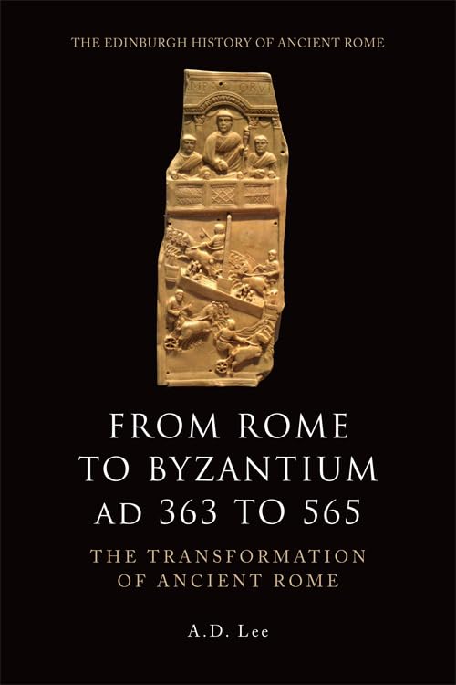 From Rome to Byzantium AD 363 to 565: The Transformation of Ancient Rome (The Edinburgh History of Ancient Rome) Film, Art & Culture