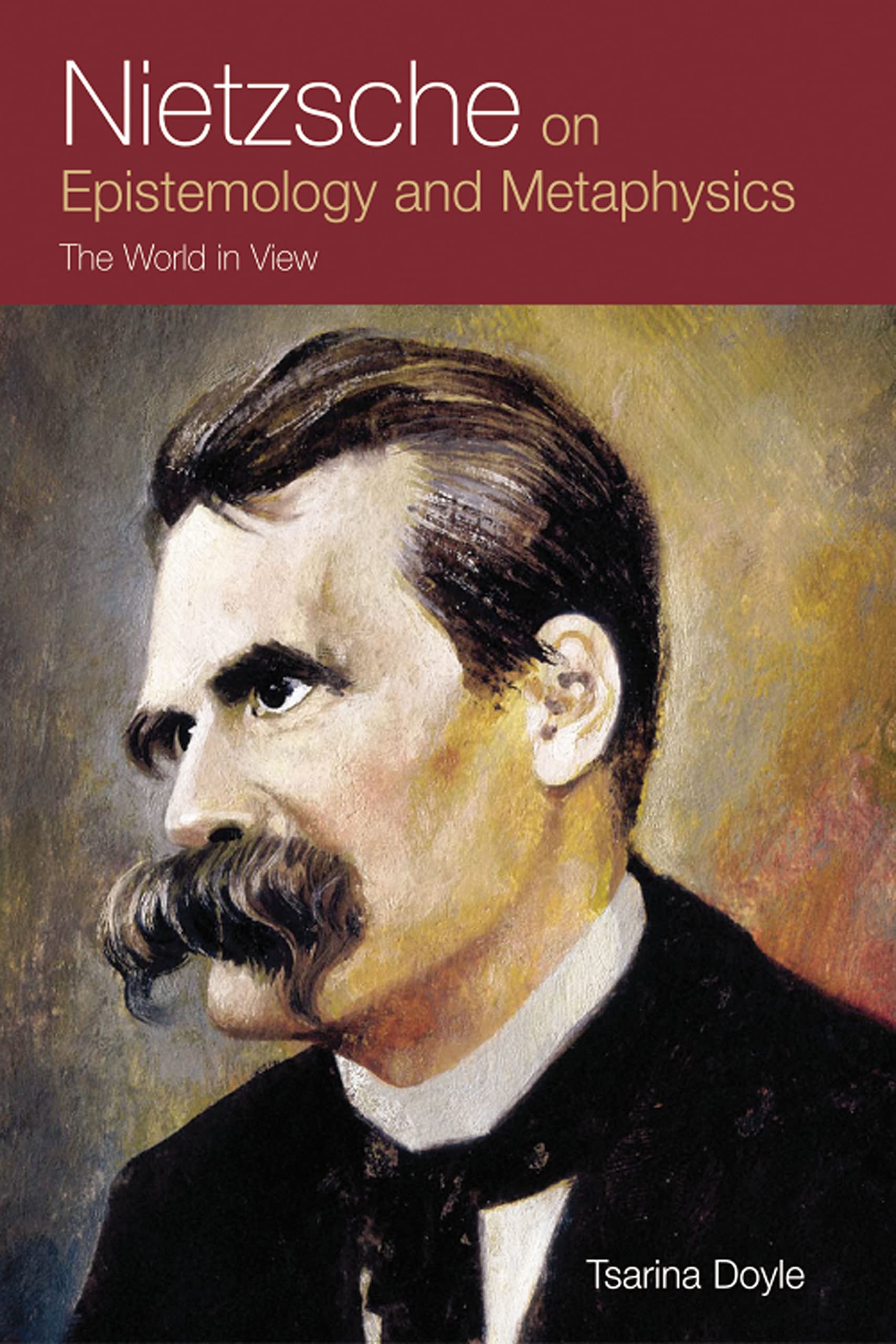 Nietzsche on Epistemology and Metaphysics: The World in View Philosophy