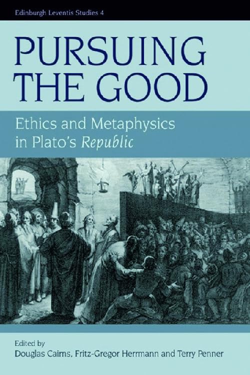 Pursuing the Good: Ethics and Metaphysics in Plato's Republic (Edinburgh Leventis Studies, 4, Band 4) Philosophy