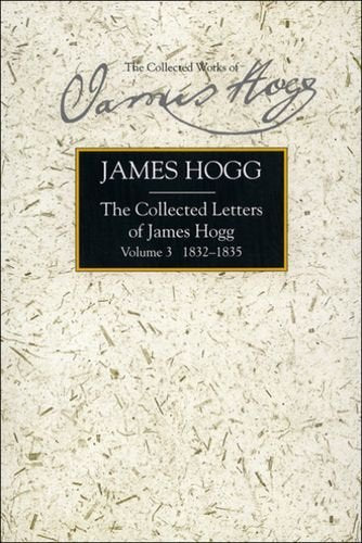 The Collected Letters of James Hogg: 1832-1835 v. 3 (Stirling/South Carolina Research Edition of the Collected Works of James Hogg) Books