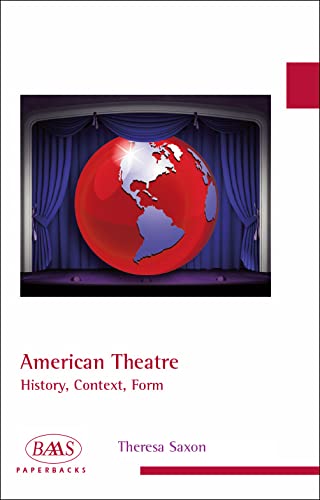 American Theatre: History, Context, Form (BAAS Paperbacks) Film, Art & Culture