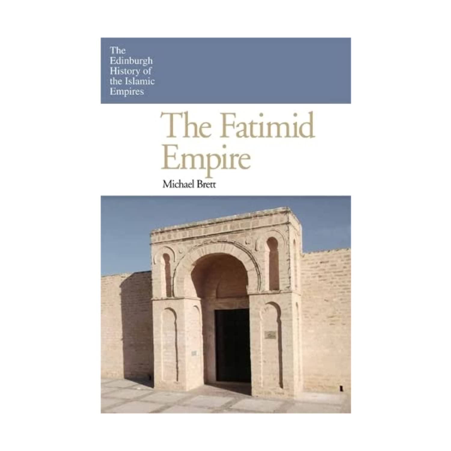 The Fatimid Empire (The Edinburgh History of the Islamic Empires) Social Sciences
