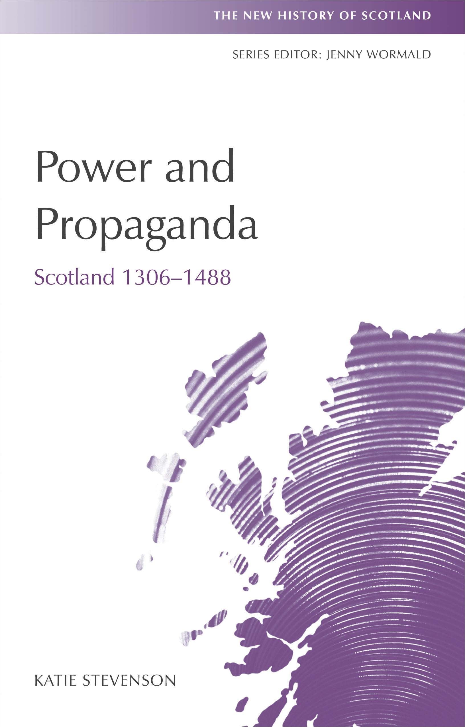 Power and Propaganda: Scotland 1306-1488 (New History of Scotland) Politics & History