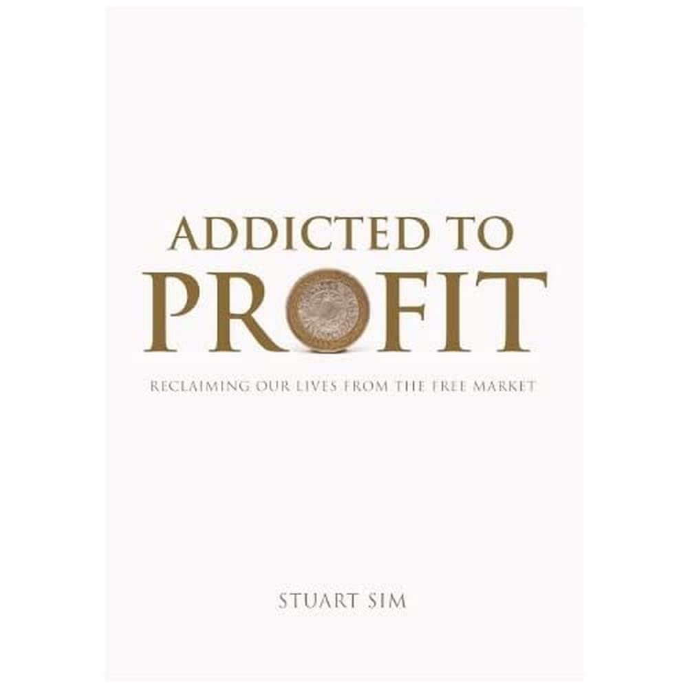Addicted to Profit: Reclaiming Our Lives from the Free Market Philosophy