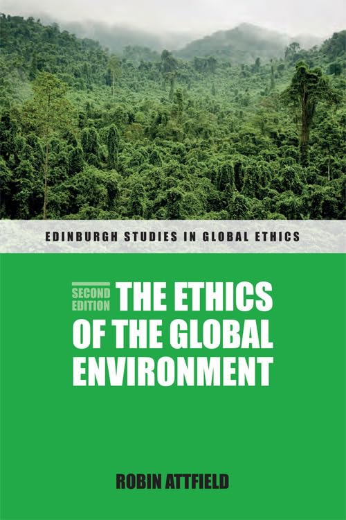 The Ethics of the Global Environment (Edinburgh Studies in Global Ethics) Philosophy