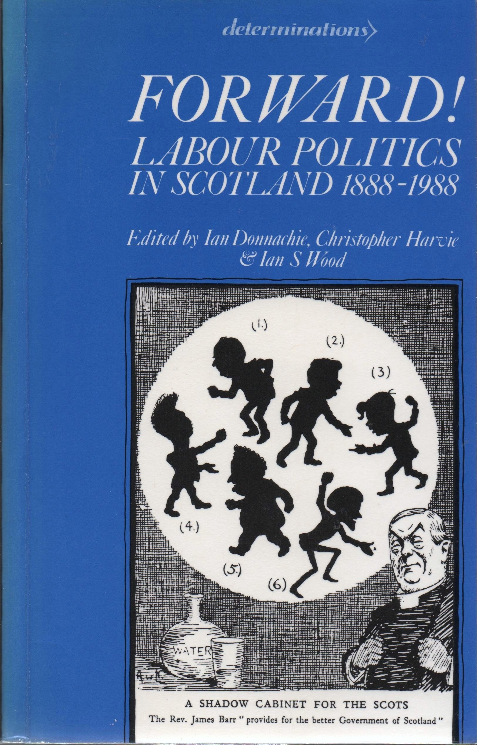 Forward!: Labour Politics in Scotland, 1888-1988 (Determinations S.) Social Sciences