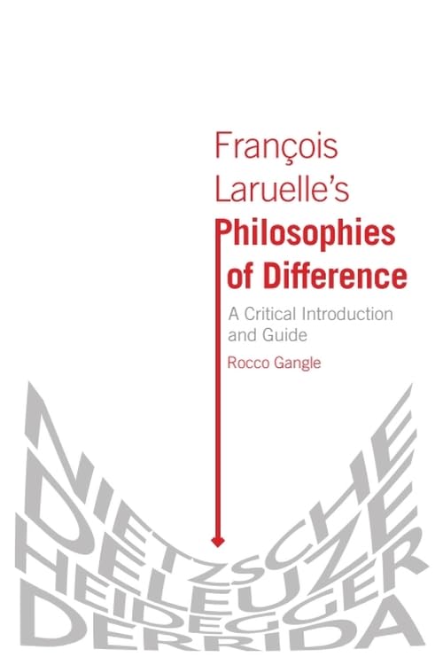 Francois Laruelle's Philosophies of Difference: A Critical Introduction and Guide (Critical Introductions and Guides) Philosophy