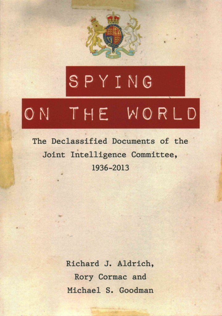 Spying on the World: The Declassified Documents of the Joint Intelligence Committee, 1936-2013 Politics & Society
