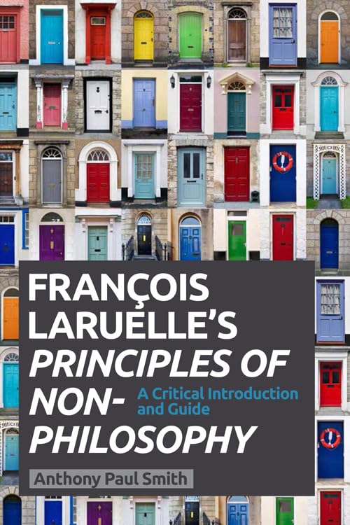 Francois Laruelle's Principles of Non-Philosophy: A Critical Introduction and Guide book