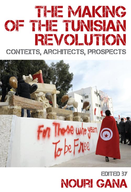 The Making of the Tunisian Revolution: Contexts, Architects, Prospects Social Sciences