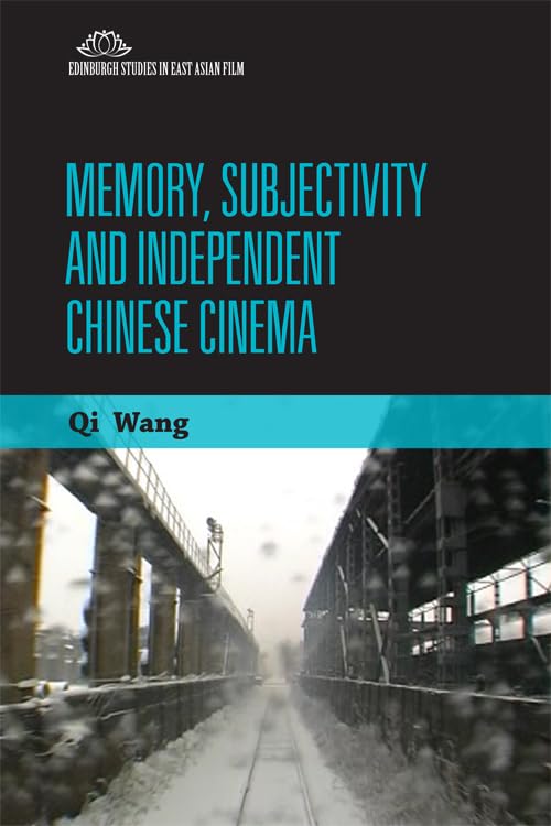Memory, Subjectivity and Independent Chinese Cinema (Edinburgh Studies in East Asian Film) General education