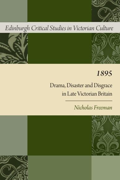 1895: Drama, Disaster and Disgrace in Late Victorian Britain (Edinburgh Critical Studies in Victorian Culture) Contemporary literature