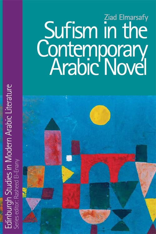 Sufism in the Contemporary Arabic Novel (Edinburgh Studies in Modern Arabic Literature) Contemporary literature