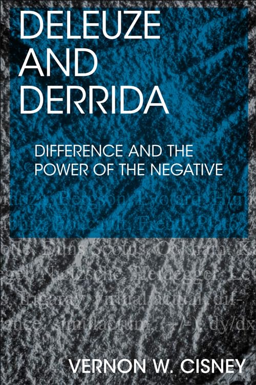 Deleuze and Derrida: Difference and the Power of the Negative Philosophy