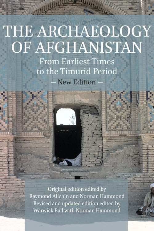 The Archaeology of Afghanistan: From Earliest Times to the Timurid Period: New Edition Social Sciences