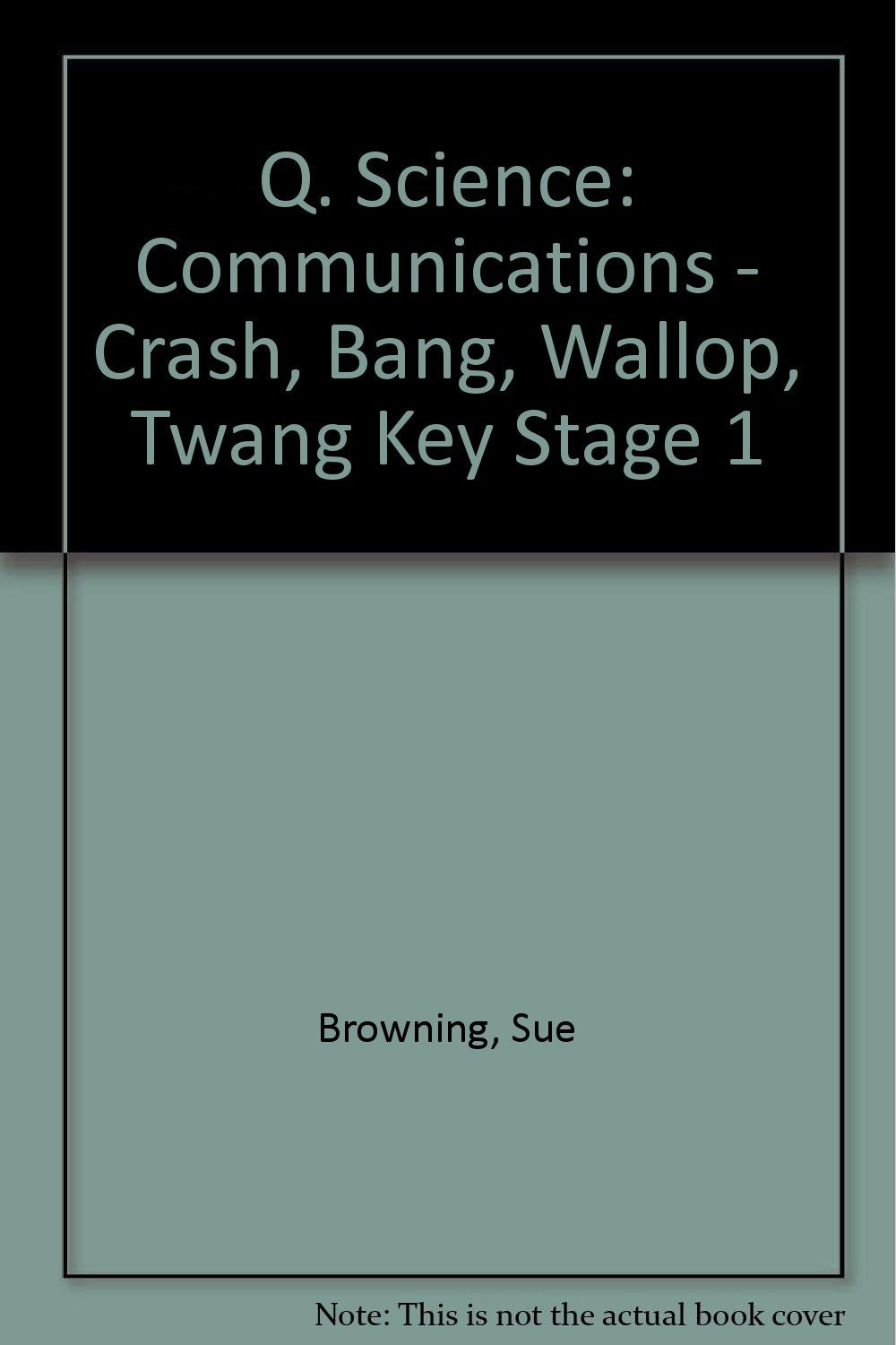 Communications - Crash, Bang, Wallop, Twang (Key Stage 1) (Q. Science) Non-fiction