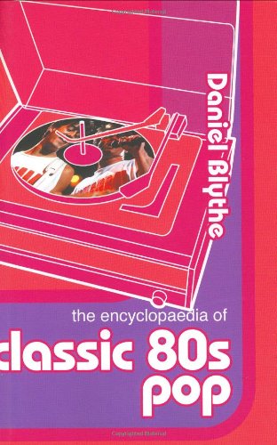 The Encyclopaedia of Classic 80's Pop Arts & Music