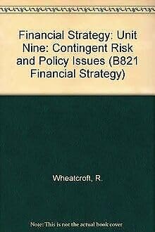 Financial Strategy: Unit Nine: Contingent Risk and Policy Issues (B821 Financial strategy) Business, Finance & Career