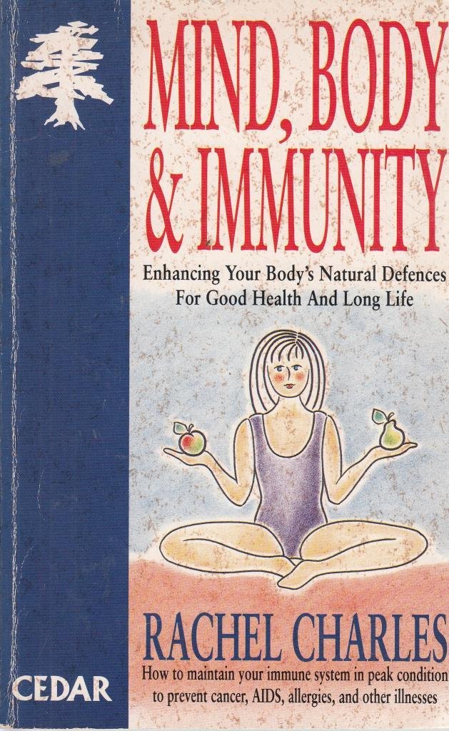 Mind, Body and Immunity: How to Enhance Your Body's Natural Defences (Cedar Books) Health, Nutrition & Fitness