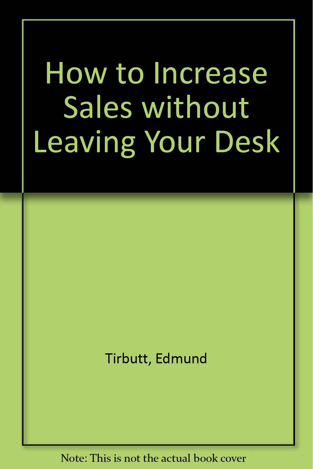 How to Increase Sales without Leaving Your Desk book