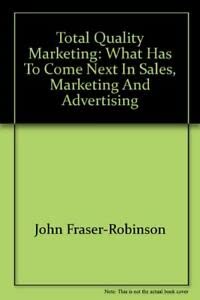 Total Quality Marketing: What Has to Come Next in Sales, Marketing and Advertising Business, Finance & Career