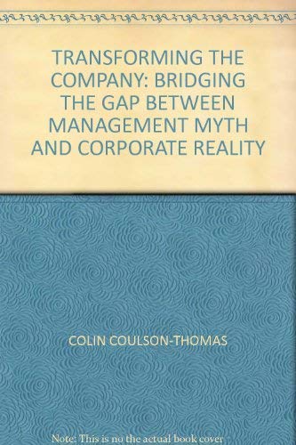 Transforming the Company: Bridging the Gap Between Management Myth and Corporate Reality Business, Finance & Career