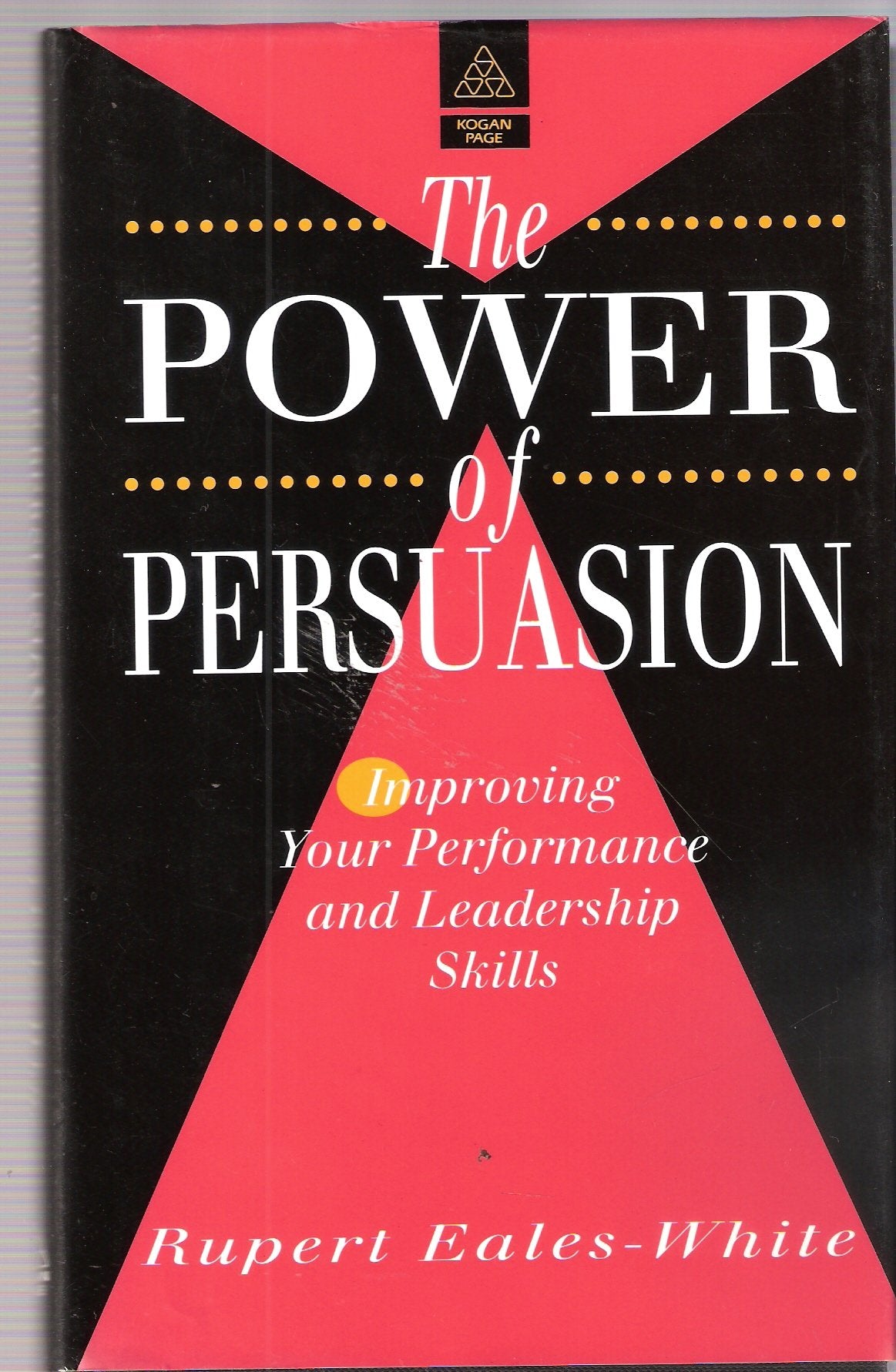 The Power of Persuasion: Improving Your Performance and Leadership Skills Business, Finance & Career