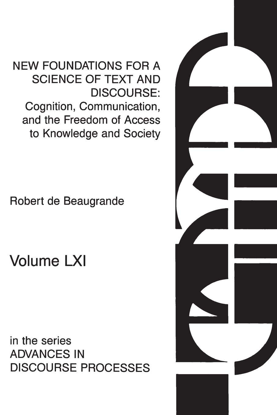New Foundations for a Science of Text and Discourse: Cognition, Communication, and the Freedom of Access to Knowledge and Society (Advances in Discourse Processes, Band 61) Social Sciences