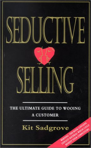 Seductive Selling: The Ultimate Guide to Wooing a Customer book
