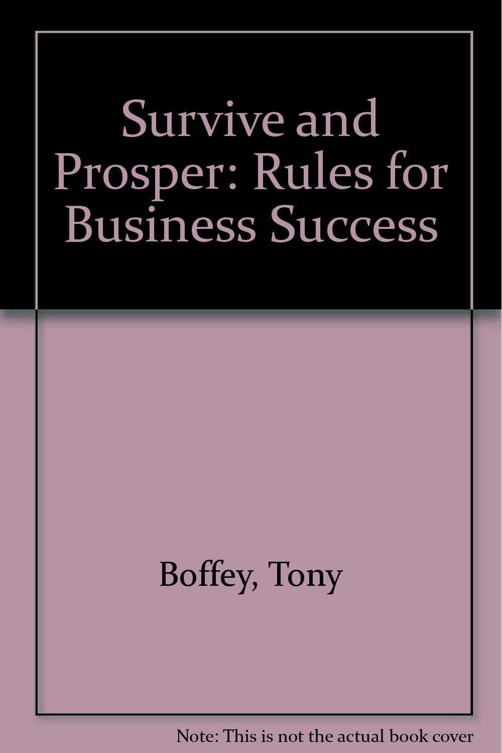 Survive and Prosper: Rules for Business Success Business, Finance & Career