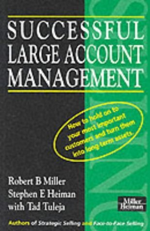 Successful Large Account Management: How to Hold on to Your Most Important Customers and Turn Them into Long Term Assets Business, Finance & Career
