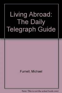Living Abroad: The "Daily Telegraph" Guide Business, Finance & Career