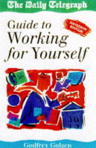 Guide to Self-Employment Working for Yourself: "Daily Telegraph" Guide to Self-employment Business, Finance & Career
