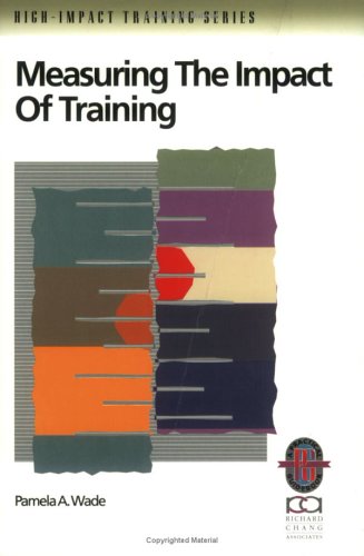 Measuring the Impact of Training: A Practical Guide to Calculating Measurable Results book