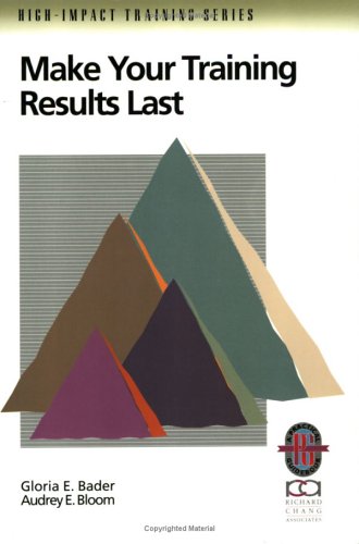 Make Your Training Results Last: A Practical Guide to Successful Training Follow-through (Richard Chang Collection: High Impact Training S.) Business, Finance & Career