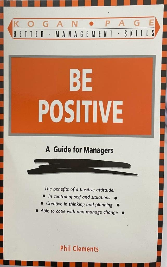 Be Positive: A Guide for Managers (Better Management Skills S.) Business, Finance & Career