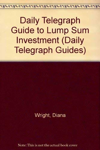 Lump Sum Investment: The Daily Telegraph Guide (Daily Telegraph Guides) Business, Finance & Career