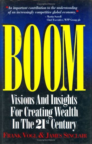 Boom: Visions and Insights for Creating Wealth in the 21st Century Business, Finance & Career