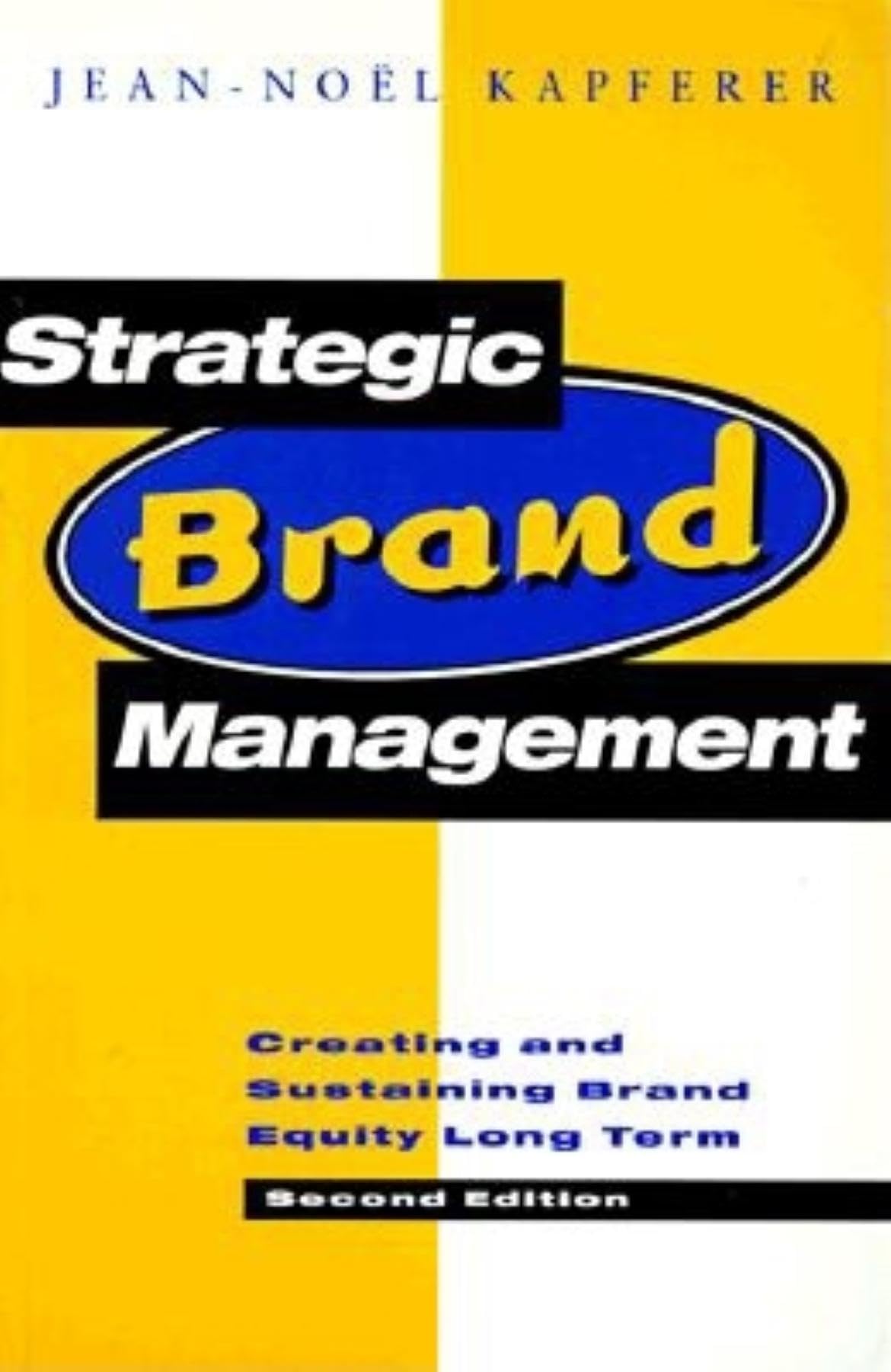 Strategic Brand Management: Creating and Sustaining Brand Equity Long Term: New Approaches to Creating and Evaluating Brand Equity Business, Finance & Career
