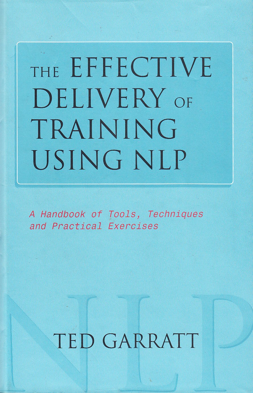 The Effective Delivery of Training Using N.L.P: A Handbook of Tools, Techniques and Practical Excercises (Practical Trainer S.) Business, Finance & Career