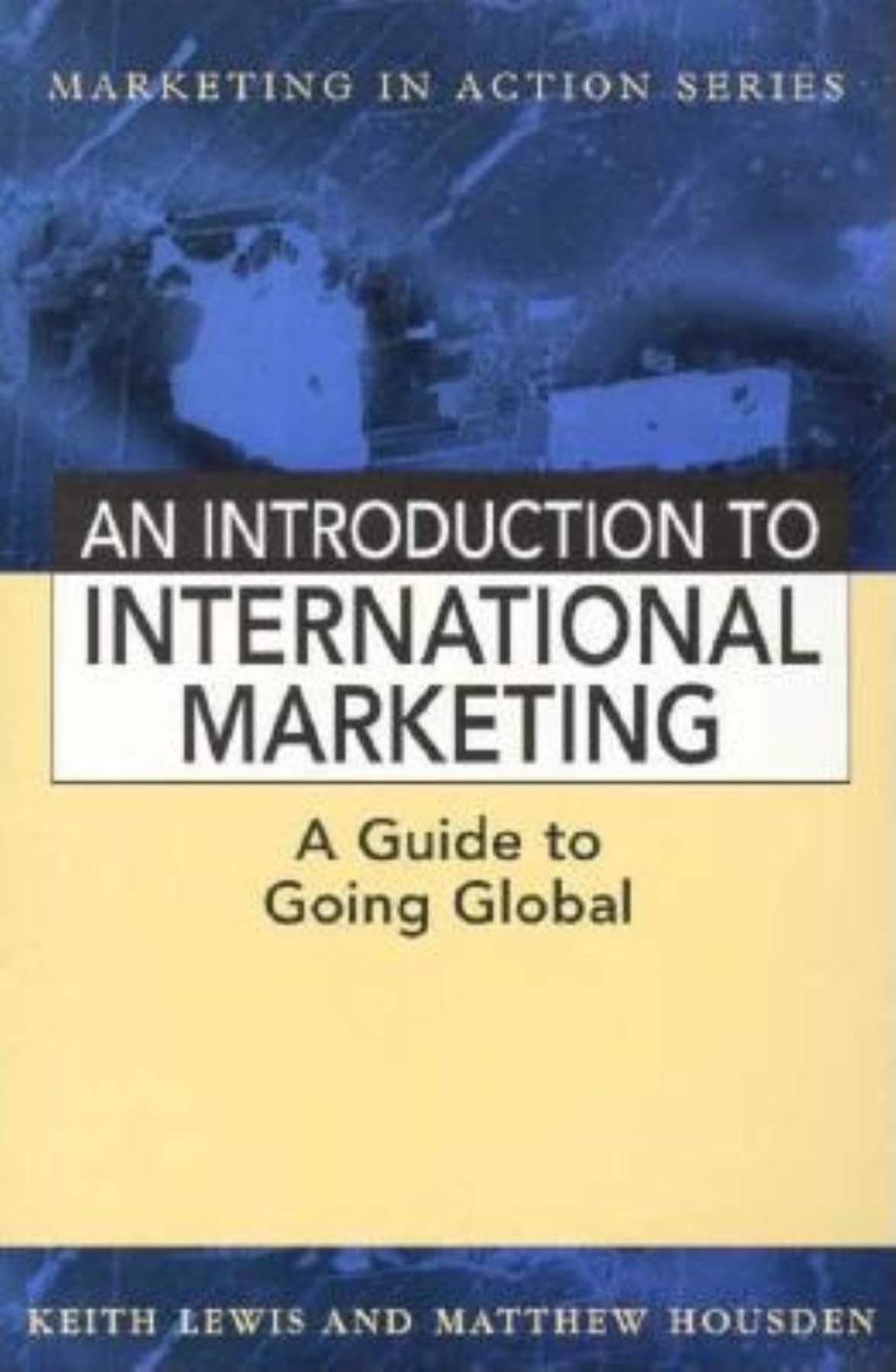 An Introduction to International Marketing: A Guide to Going Global (Marketing in Action Series) Business, Finance & Career